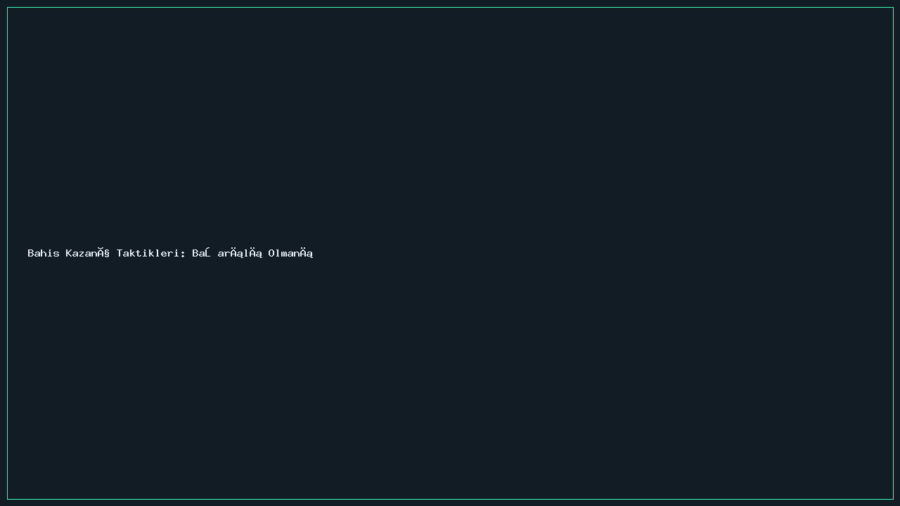 Bahis Kazanç Taktikleri: Başarılı Olmanın Yolları